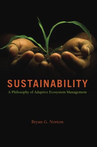 Sustainability: A Philosophy of Adaptive Ecosystem Management von University of Chicago Press